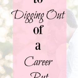 6 Secrets to Digging Out of a Career Rut