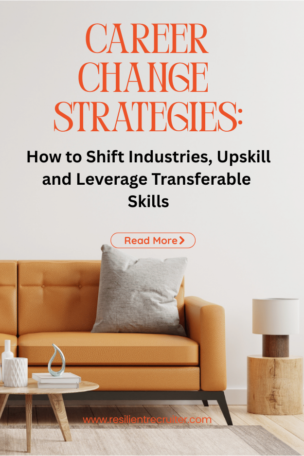 Career Change Strategy:  How to Shift Industries, Upskill and Leverage Transferable Skills