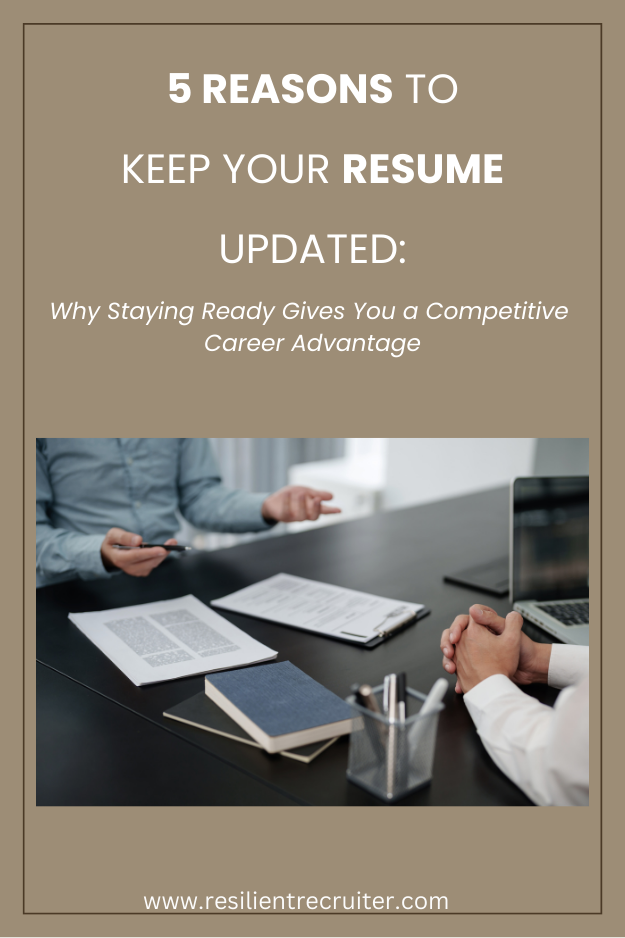 5 Reasons to Keep Your Resume Updated:  Why Staying Ready Gives Your a Competitive Career Advantage