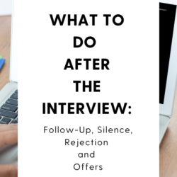 What to do after the Interview: Follow Up, Silence, Rejection and Offers
