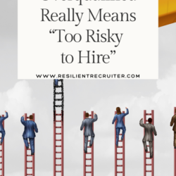 Why Overqualified Really Means Too Risky to Hire