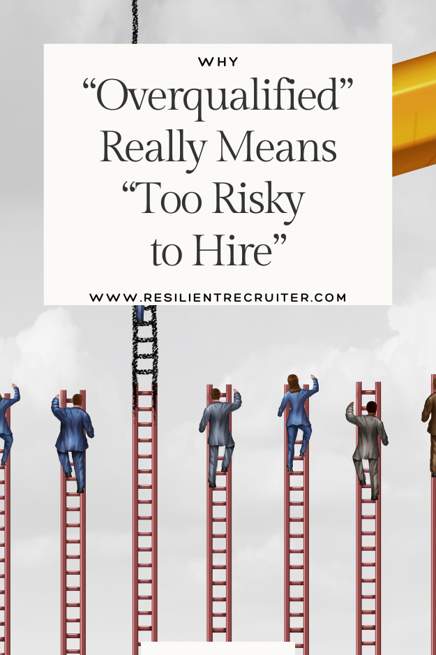 Why Overqualified Really Means Too Risky to Hire