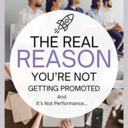 The Real Reason You're Not Getting Promoted - And It's Not Performance