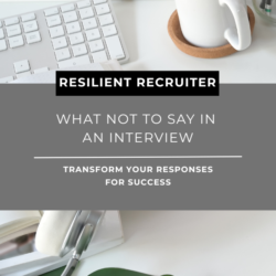 What not to say in an interview - transform your responses for success