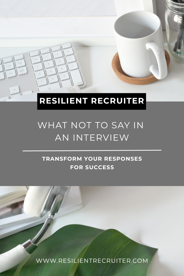 What not to say in an interview - transform your responses for success