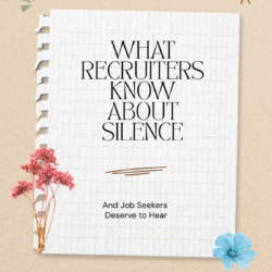 What Recruiters Know About Silence - and Job Seekers Deserve to Hear