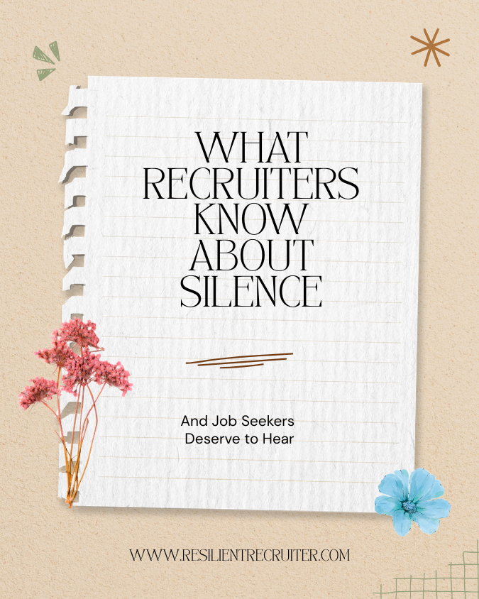 What Recruiters Know About Silence - and Job Seekers Deserve to Hear
