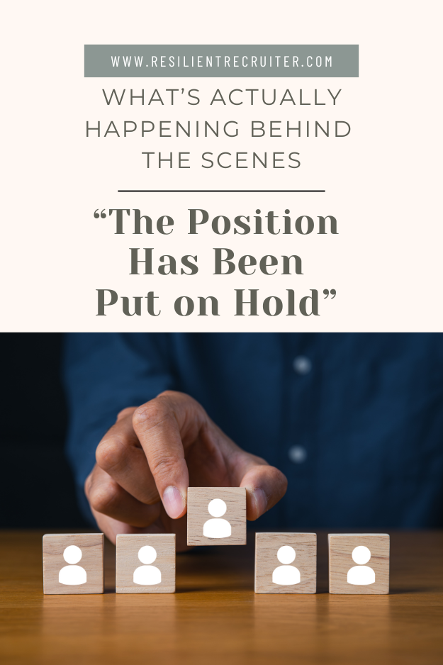 The Position Has Been Put on Hold.  What's Really Happening Behind the Scenes.