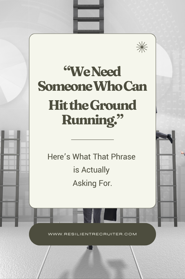 We Need Someone Who Can Hit the Ground Running.  Here's What That Phrase is Actually Asking For.